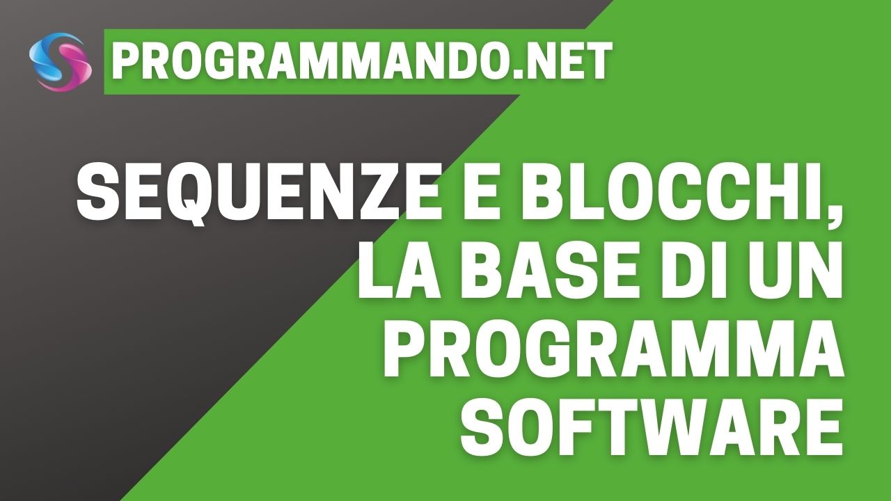 Sequenze e blocchi, la base di un programma software